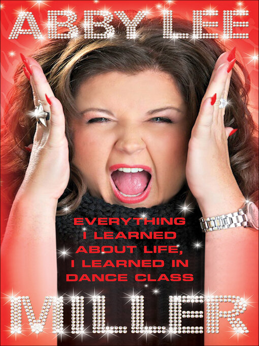 Title details for Everything I Learned About Life, I Learned in Dance Class by Abby Lee Miller - Wait list